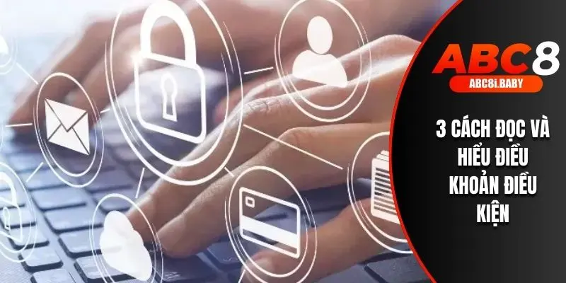 3 cách đọc và hiểu điều khoản điều kiện