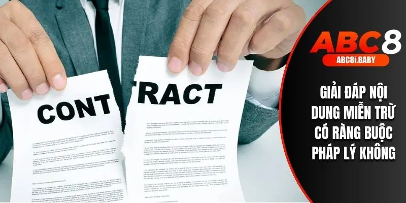 Giải đáp nội dung miễn trừ có ràng buộc pháp lý không